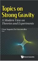 Topics on Strong Gravity: A Modern View on Theories and Experiments
