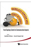 Wireless Sensor and Robot Networks: From Topology Control to Communication Aspects