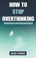 How To Stop Overthinking