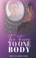 Two Faces To One Body