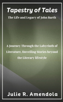 Tapestry of Tales The Life and Legacy of John Barth