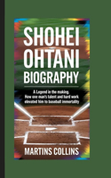 Shohei Ohtani Biography: A Legend in the Making - How One Man's Talent and Hard Work Elevated Him to Baseball Immortality