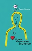 El Arte de Perdonar Profundo