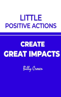 Little Positive Actions create Great Impacts