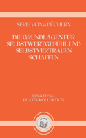 Die Grundlagen Für Selbstwertgefühl Und Selbstvertrauen Schaffen: serie von 4 büchern