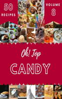 Oh! Top 50 Candy Recipes Volume 8