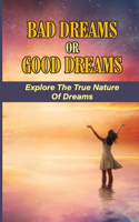 Bad Dreams Or Good Dreams: Explore The True Nature Of Dreams: Dreams And Its Meaning