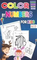 Color By Number For Kids Ages 4-12: Amazing Dinosaur, Unicorn, Sea Life And More coloring book for kids ages 4-12