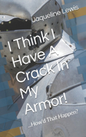 I Think I Have A Crack In My Amor! ...How'd that Happen?