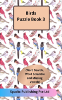 Birds Puzzle Book 3 (Word Search, Word Scramble and Missing Vowels)