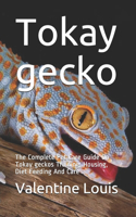 Tokay gecko: The Complete Pet Care Guide On Tokay geckos Training, Housing, Diet Feeding And Care