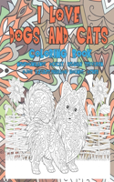 I Love Dogs and Cats - Coloring Book - Newfoundlands, Ocicat, Belgian Tervuren, Ojos Azules, Pharaoh Hounds, other