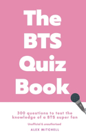 The BTS Quiz Book: 300 Questions to Test the Knowledge of a BTS Super Fan