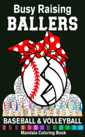 Busy Raising Ballers Baseball And Volleyball Mandala Coloring Book: Funny Baseball Mom And Volleyball Mom Ball with Headband Mandala Coloring Book