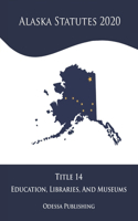 Alaska Statutes 2020 Title 14 Education, Libraries, And Museums