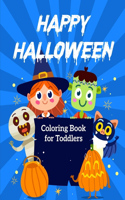 Happy Halloween Coloring Book for Toddlers: Halloween Books For Babies, Children Coloring Workbooks For Kids Boys Girls And Toddlers Ages 2-4