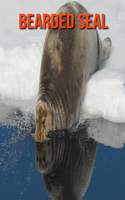 Bearded Seal: Fun Learning Facts About Bearded Seal