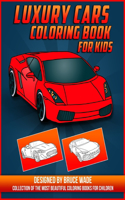 Luxury Cars Coloring Book for Kids: A Collection of the Greatest Cars for Boys and Girls, Amazing Sport & Luxury Cars Colouring Book for Childrens