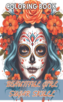 Beautiful Girl Sugar Skull Coloring Book for Adults: High Quality +100 Beautiful Designs