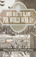 Who Was to Blame for World War II? History of the World Children's History