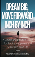 Dream Big, Move Forward Inch by Inch