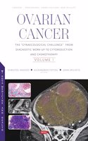 Ovarian Cancer: The â€œGynaecological Challengeâ€� from Diagnostic Work-Up to Cytoreduction and Chemotherapy. Volume 1 (Surgery - Procedures, Complications, and Results)