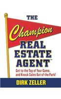 Champion Real Estate Agent: Get to the Top of Your Game and Knock Sales Out of the Park