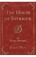 The House of Intrigue (Classic Reprint)