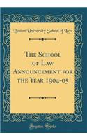 The School of Law Announcement for the Year 1904-05 (Classic Reprint)