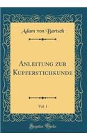 Anleitung zur Kupferstichkunde, Vol. 1 (Classic Reprint)