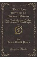 L'Exalté, Ou Histoire de Gabriel Désodry, Vol. 3