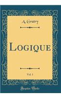 Logique, Vol. 1 (Classic Reprint)
