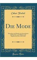 Die Mode: Menschen Und Moden Im Neunzehnten Jahrhundert, Nach Bildern Und Kupfern Der Zeit; 1818-1842 (Classic Reprint)