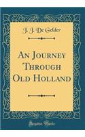 An Journey Through Old Holland (Classic Reprint)