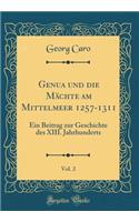 Genua und die Mächte am Mittelmeer 1257-1311, Vol. 2: Ein Beitrag zur Geschichte des XIII. Jahrhunderts (Classic Reprint)