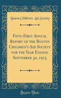 Fifty-First Annual Report of the Boston Children's Aid Society for the Year Ending September 30, 1915 (Classic Reprint)