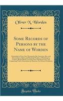 Some Records of Persons by the Name of Worden: Particularly of Over One Thousand of the Ancestors, Kin, and Descendants of John and Elizabeth Worden, of Washington County, Rhode Island; Covering Three Hundred Years, and Comprising Twelve Generation