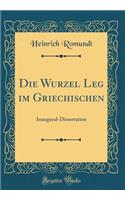 Die Wurzel Leg Im Griechischen: Inaugural-Dissertation (Classic Reprint)