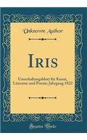 Iris: Unterhaltungsblatt für Kunst, Literatur und Poesie; Jahrgang 1822 (Classic Reprint)