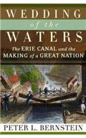 Wedding of the Waters: The Erie Canal and the Making of a Great Nation