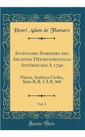 Inventaire Sommaire Des Archives Departementales Anterieures a 1790, Vol. 1: Nievre, Archives Civiles, Serie B; B. 1 A B. 360 (Classic Reprint)