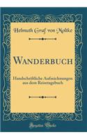 Wanderbuch: Handschriftliche Aufzeichnungen aus dem Reisetagebuch (Classic Reprint)