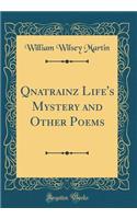 Qnatrainz Life's Mystery and Other Poems (Classic Reprint)