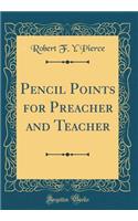 Pencil Points for Preacher and Teacher (Classic Reprint)