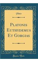 Platonis Euthydemus Et Gorgias (Classic Reprint)