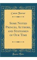 Some Noted Princes, Authors, and Statesmen of Our Time (Classic Reprint)