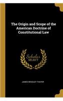 Origin and Scope of the American Doctrine of Constitutional Law