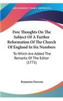 Free Thoughts On The Subject Of A Farther Reformation Of The Church Of England In Six Numbers