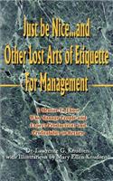 Just Be Nice...and Other Lost Arts of Etiquette for Management