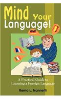 Mind Your Language!: A Practical Guide to Learning a Foreign Language(English)